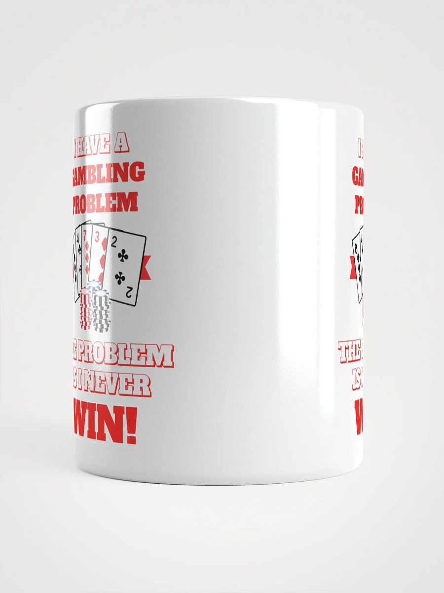 I Have A Gambling Problem, The Problem Is I Never Win White Mug product image (15)