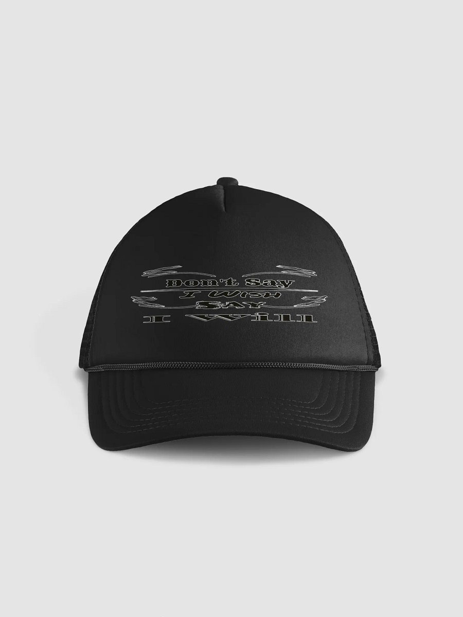Don't Say I Wish Say I Will - Foam Trucker Hat product image (1)