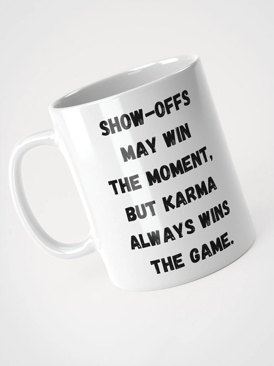 Show-Offs May Win The Moment, But Karma Always Wins The Game White Mug product image (1)