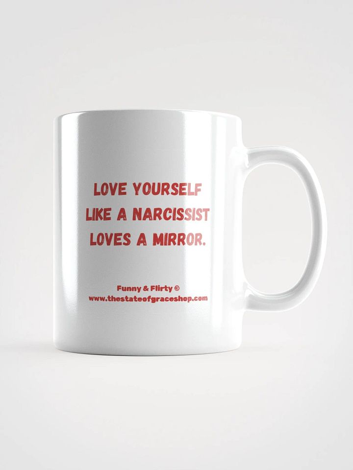 FUNNY & FLIRTY MUGS 4U - “Love yourself like a narcissist loves a mirror.” product image (1)