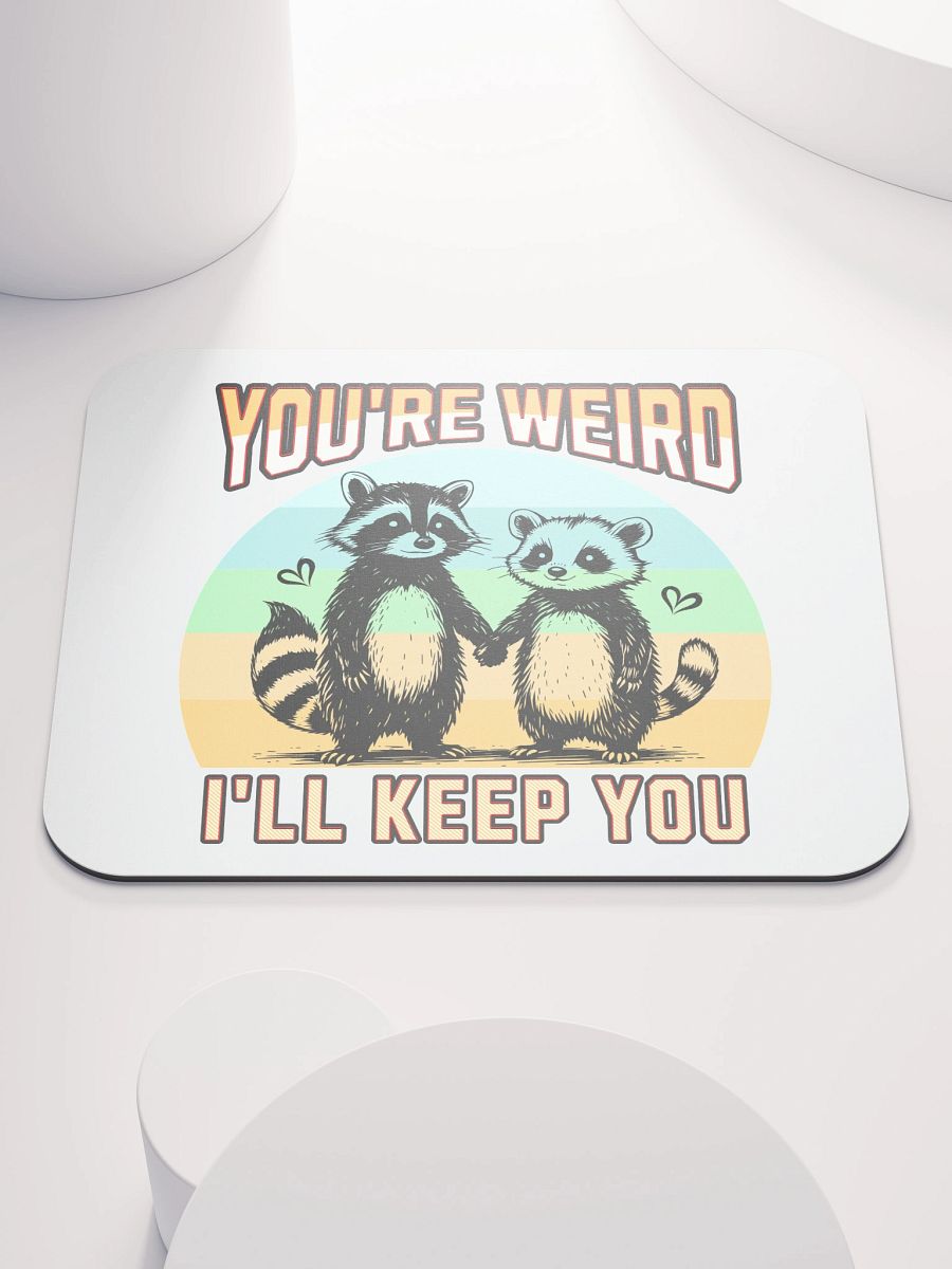 Youre Weird Ill Keep You Raccoon Wonderful Mouse Pad product image (2)