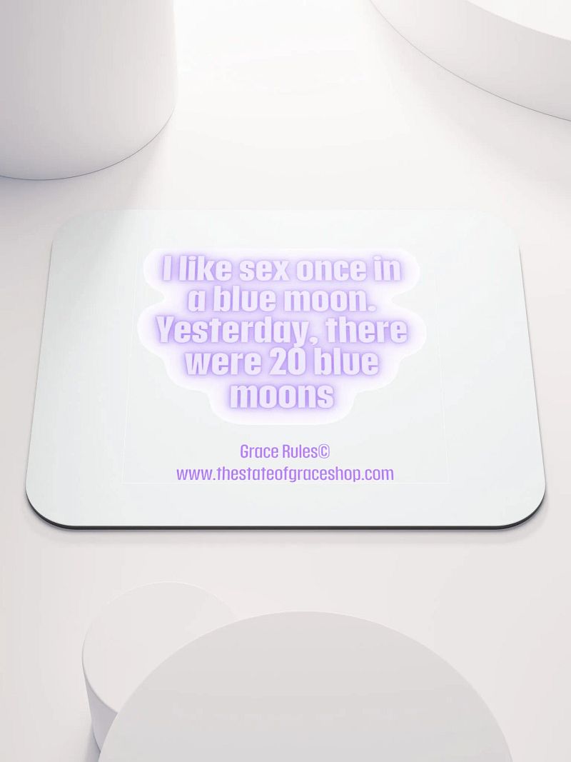 FUNNY DESK MATS 4 U “I like sex once in a blue moon. Yesterday, there were 20 blue moons”