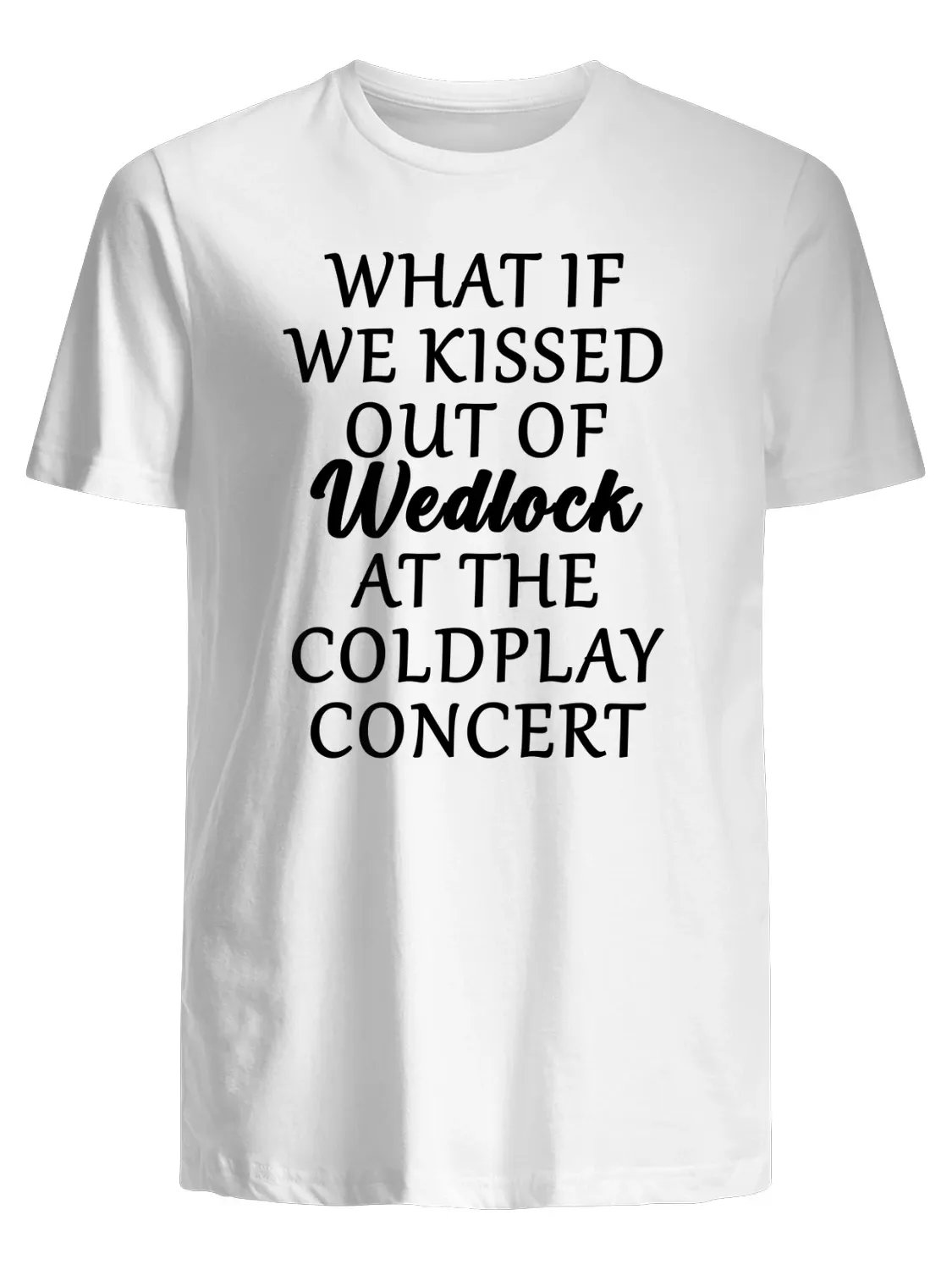 What If We Kissed Out Of Wedlock At The Coldplay Concert T-Shirt product image (1)