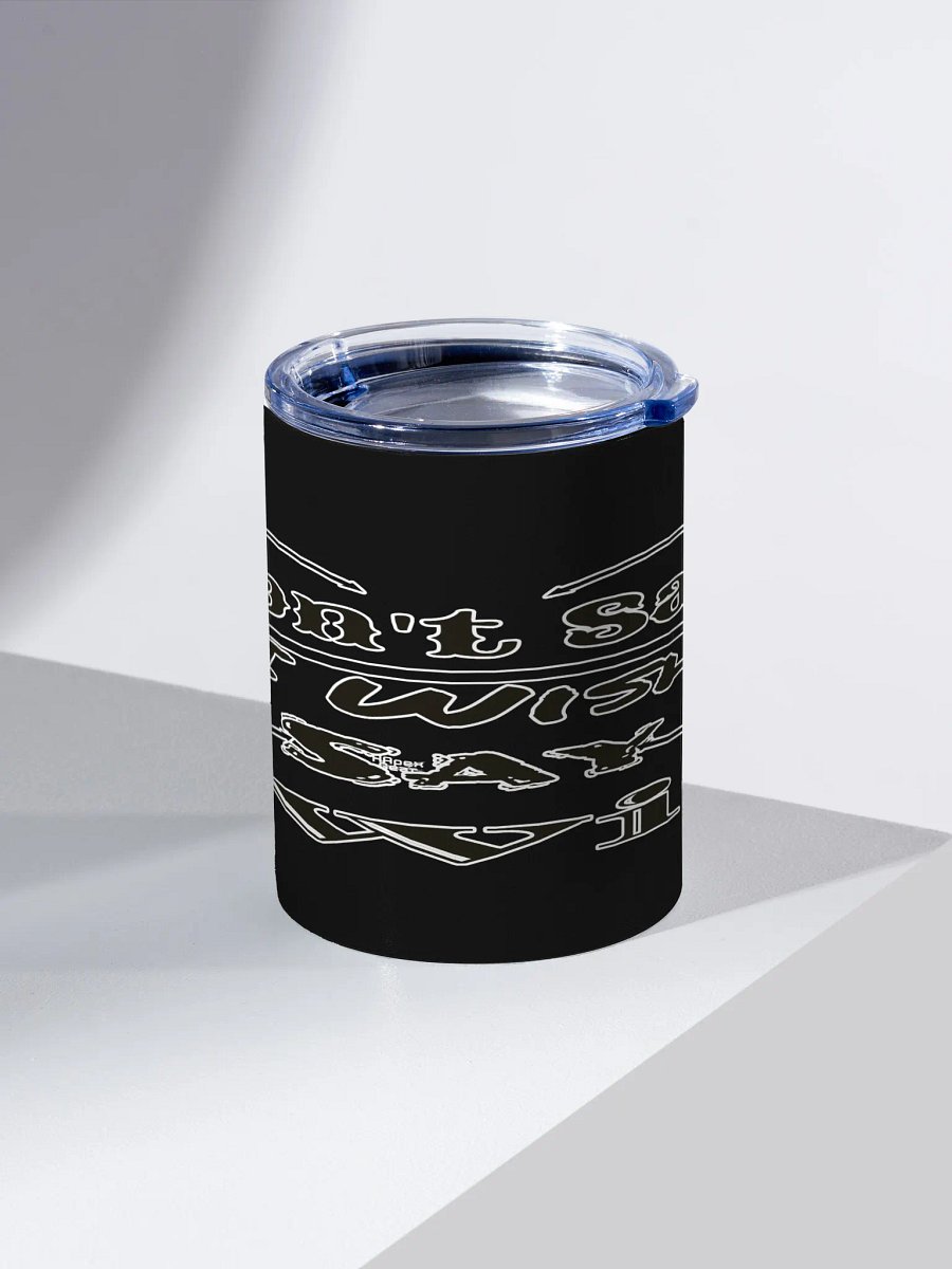 Don't Say I Wish Say I Will - Black - 10oz Stainless Steel Tumbler product image (2)