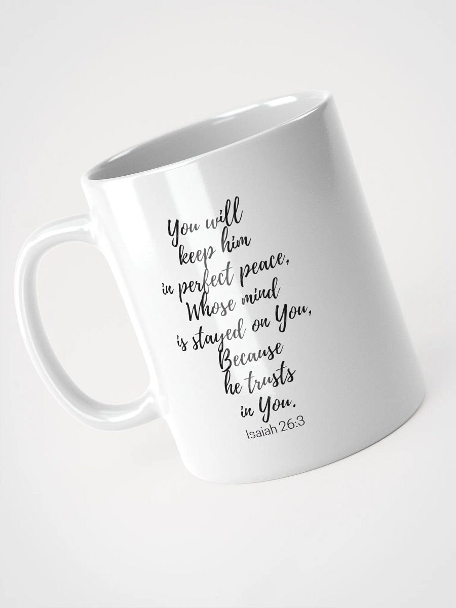 You Will Keep Him In Perfect Peace, Whose Mind Is Stayed On You Isaiah 26:3 White Glossy Mug 11/15/20oz product image (3)