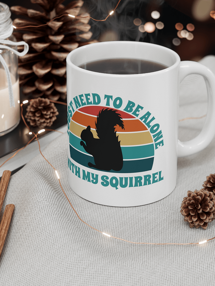 I Just Need To Be Alone with My Squirrel product image (1)