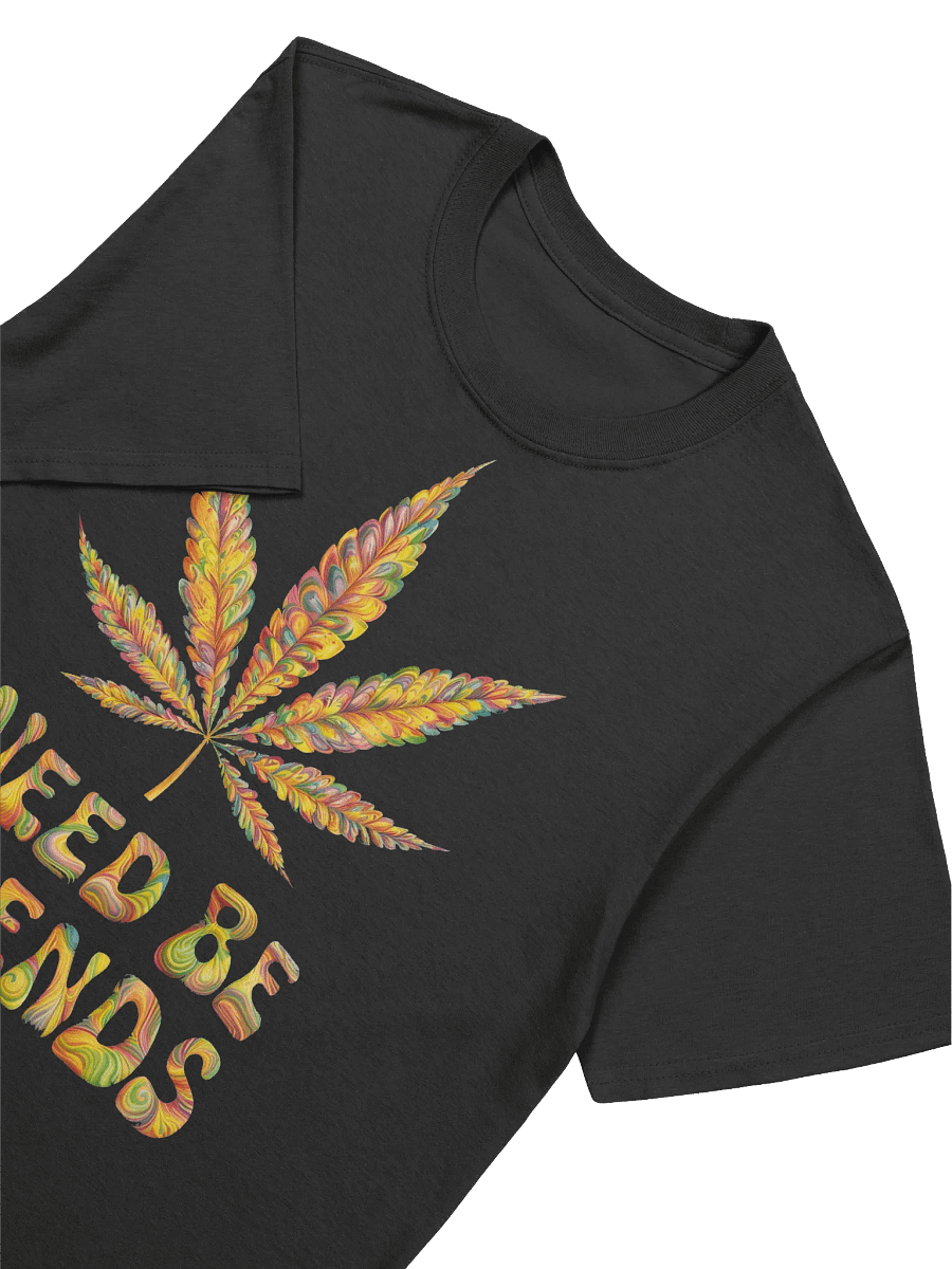 420 Weed - Weed Be Friends T-Shirt product image (20)