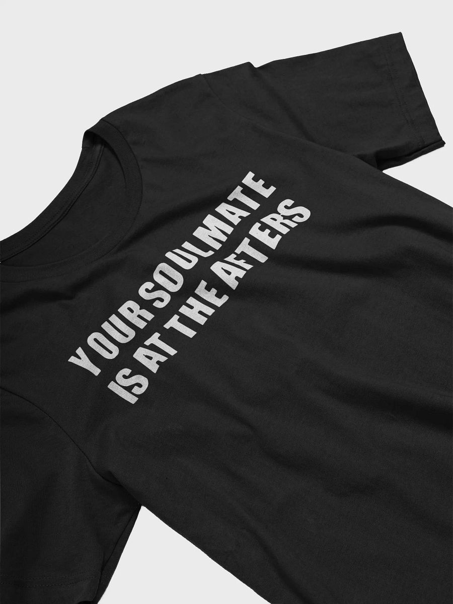 Your Soulmate Is At The Afters Shirt product image (4)