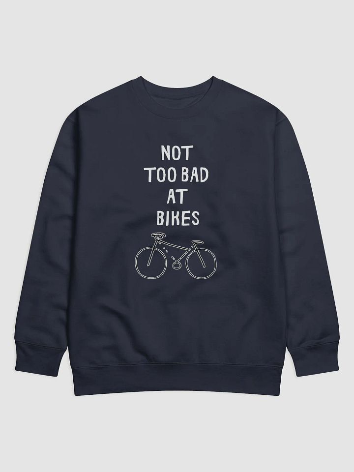 Not Too Bad at Bikes Sweatshirt product image (1)