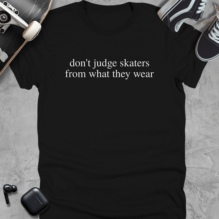 Don't judge skaters from what they wear, Unisex T-Shirt product image (1)