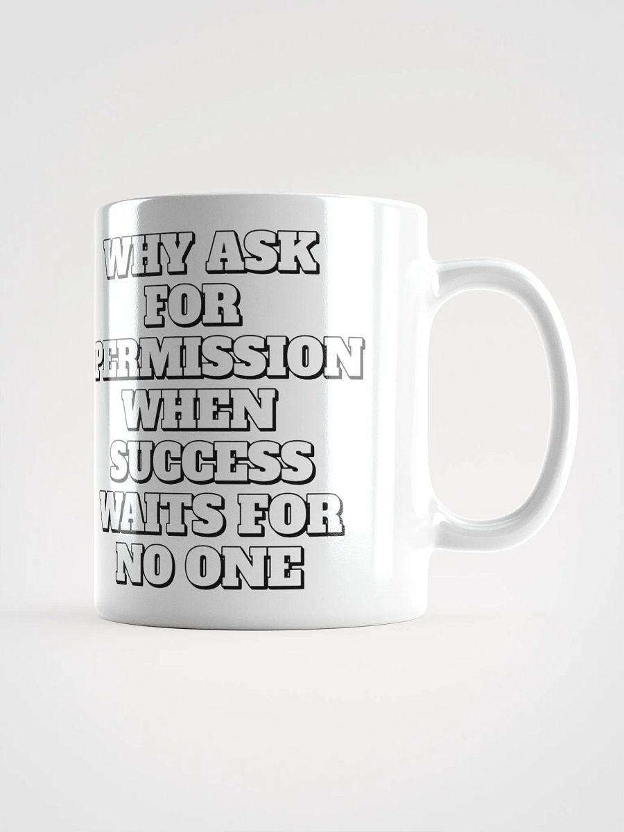 Why Ask For Permission When Success Waits For No One - Motivational White Mug product image (9)
