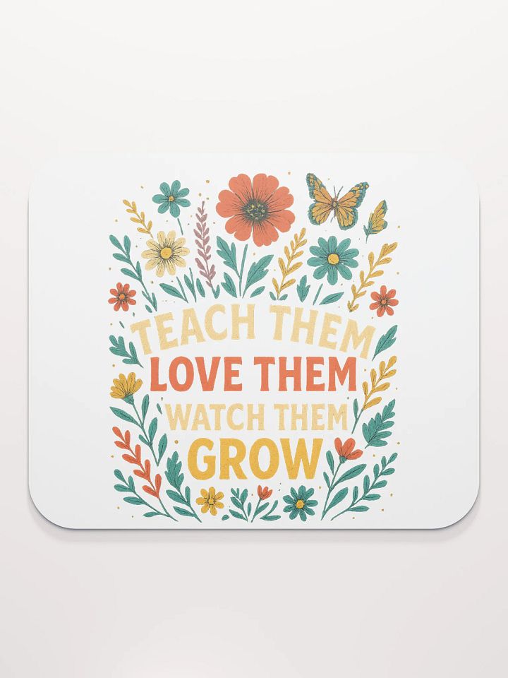 Teach Them Love Them Grow Mouse Pad – Floral Desk Mat for Teachers product image (2)