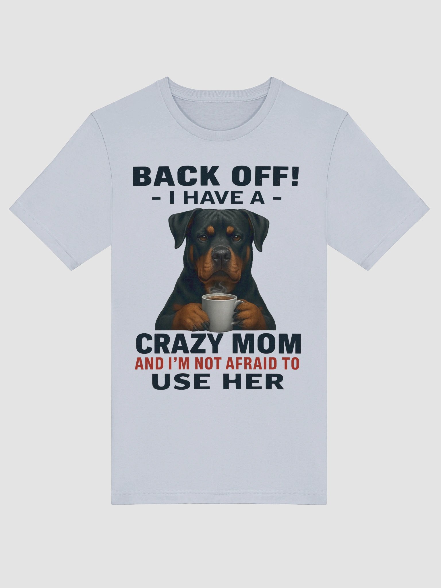 Rottweiler - Back Off! I Have a crazy mom and I'm not afraid to use her product image (49)