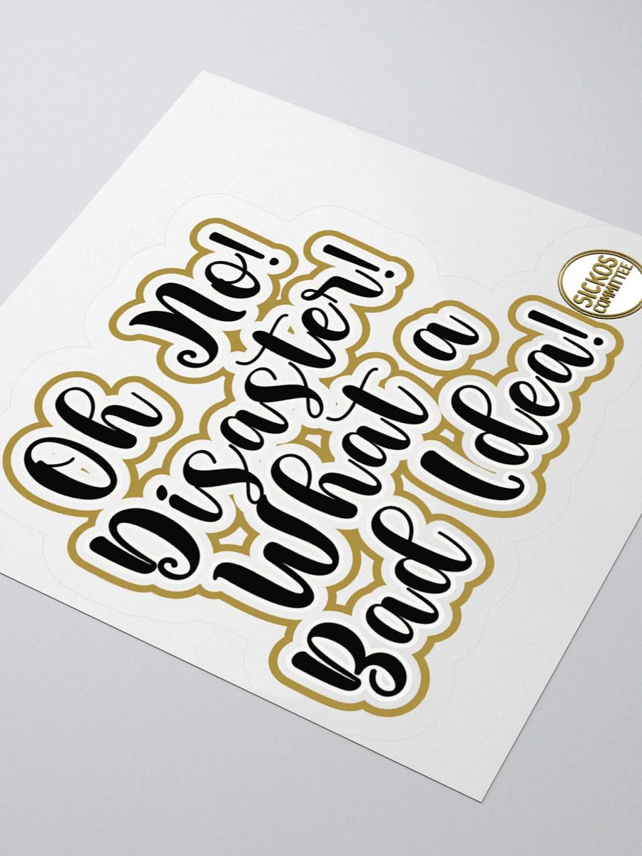 Oh No! Diasater! What A Bad Idea Sticker - Version 2 (3 Sizes) product image (8)