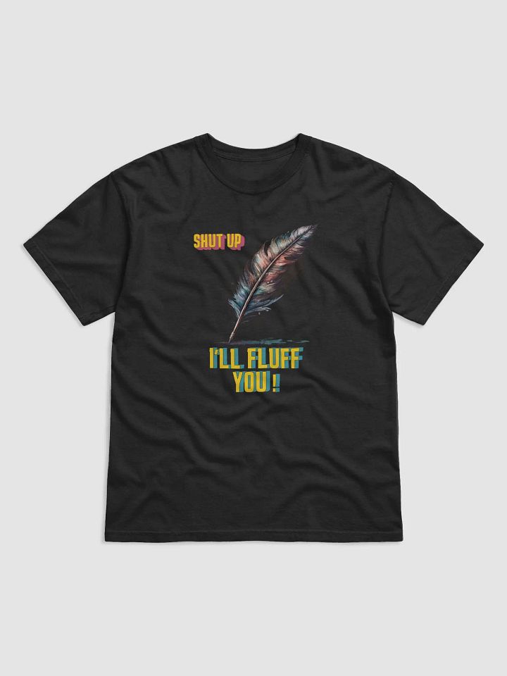 Shut Up I`ll Fluff You Tee product image (3)