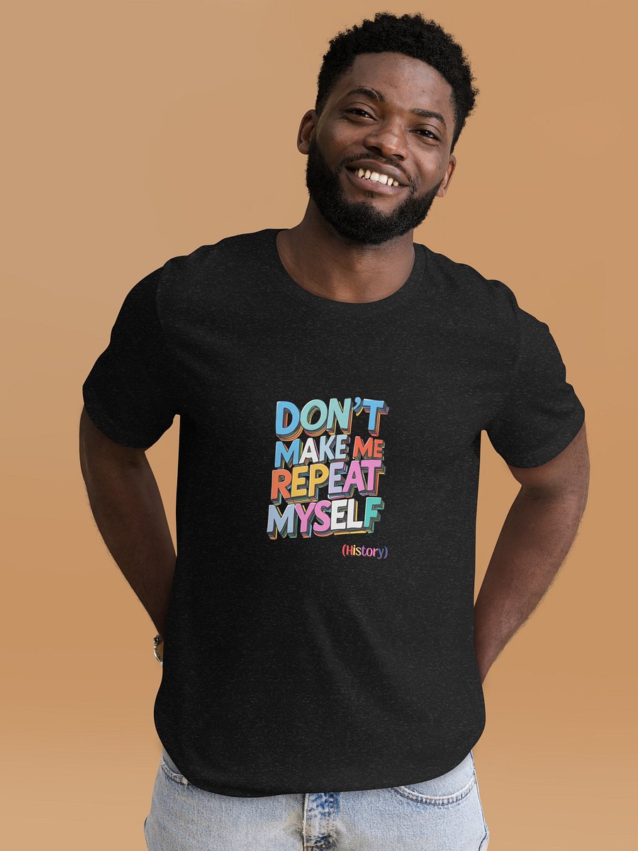 Funny History Teacher T-Shirt | Don't Make Me Repeat Myself Tee product image (4)