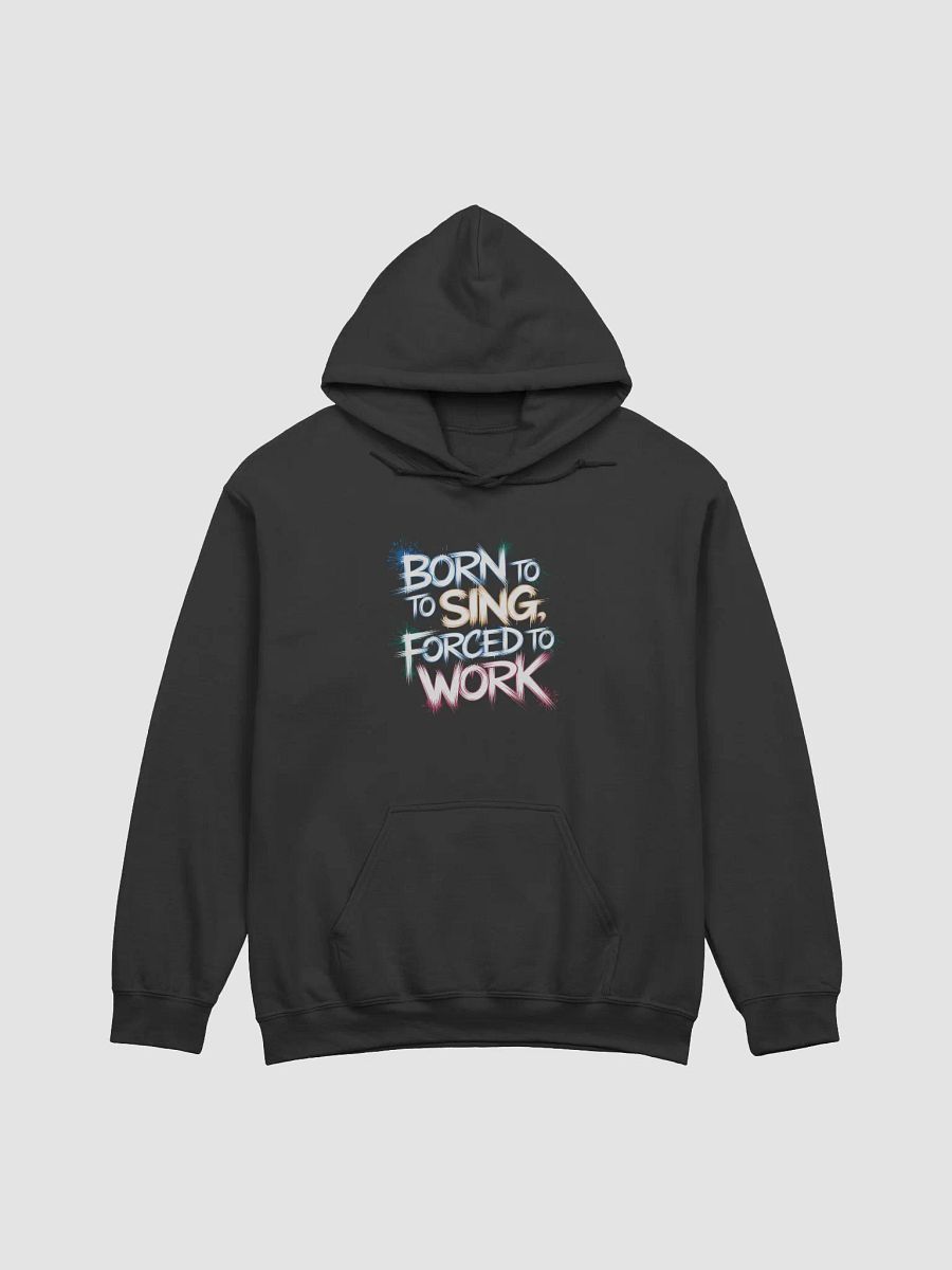 "Born To Sing, Forced To Work" #Statement Hoodie - Black product image (2)