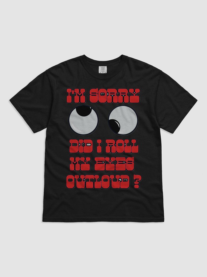I'M SORRY, DID I ROLL MY EYES OUTLOUD? product image (8)