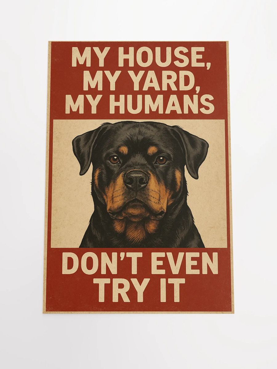 Rottweiler - My, House, My Yard, My Humans - Don't Even Try It. product image (2)