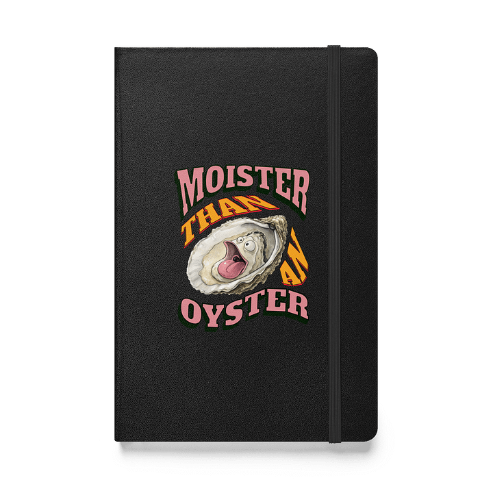 Moister Than An Oyster Expressive Hardcover Notebook product image (1)