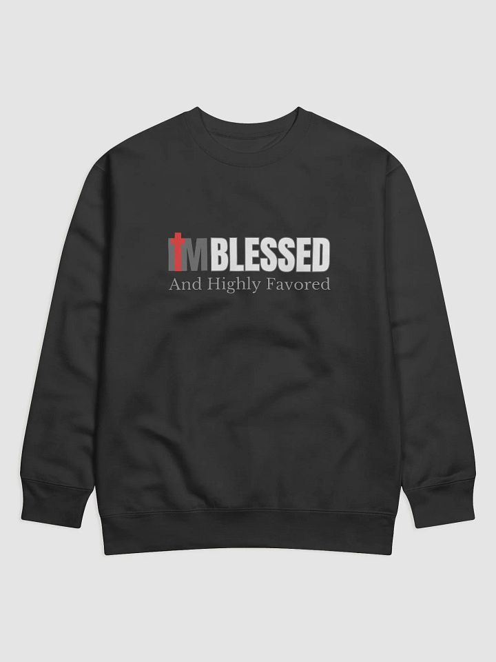 I am Blessed And Highly Favored Premium Sweatshirt product image (1)