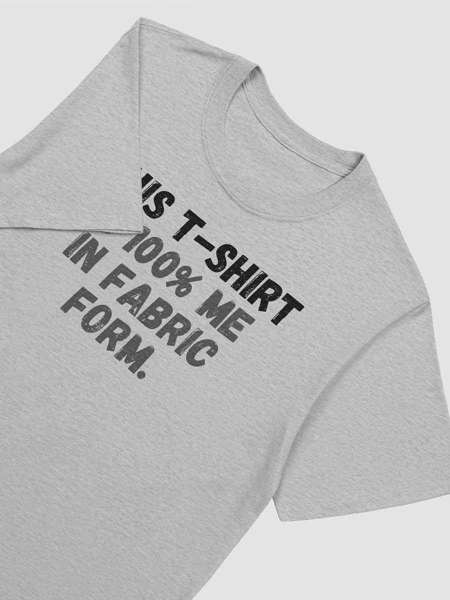 This t-shirt is 100% me in fabric form. product image (5)