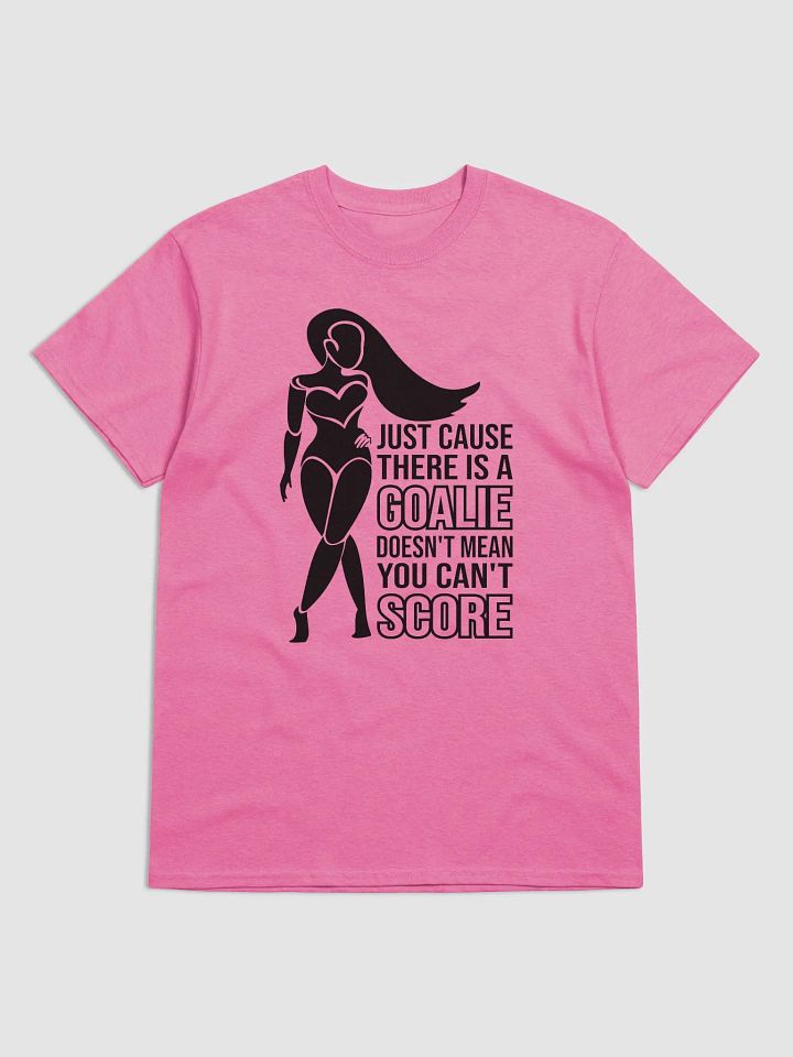 "Just Cause There Is A Goalie Doesn't Mean You Can't Score" Funny T-Shirt product image (4)