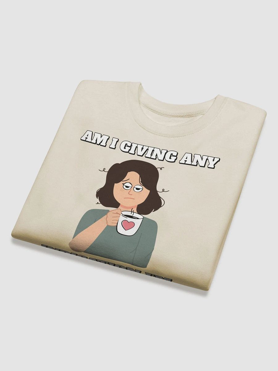 Am I Giving Any Indication I'm Ready For Today? Sweatshirt product image (25)