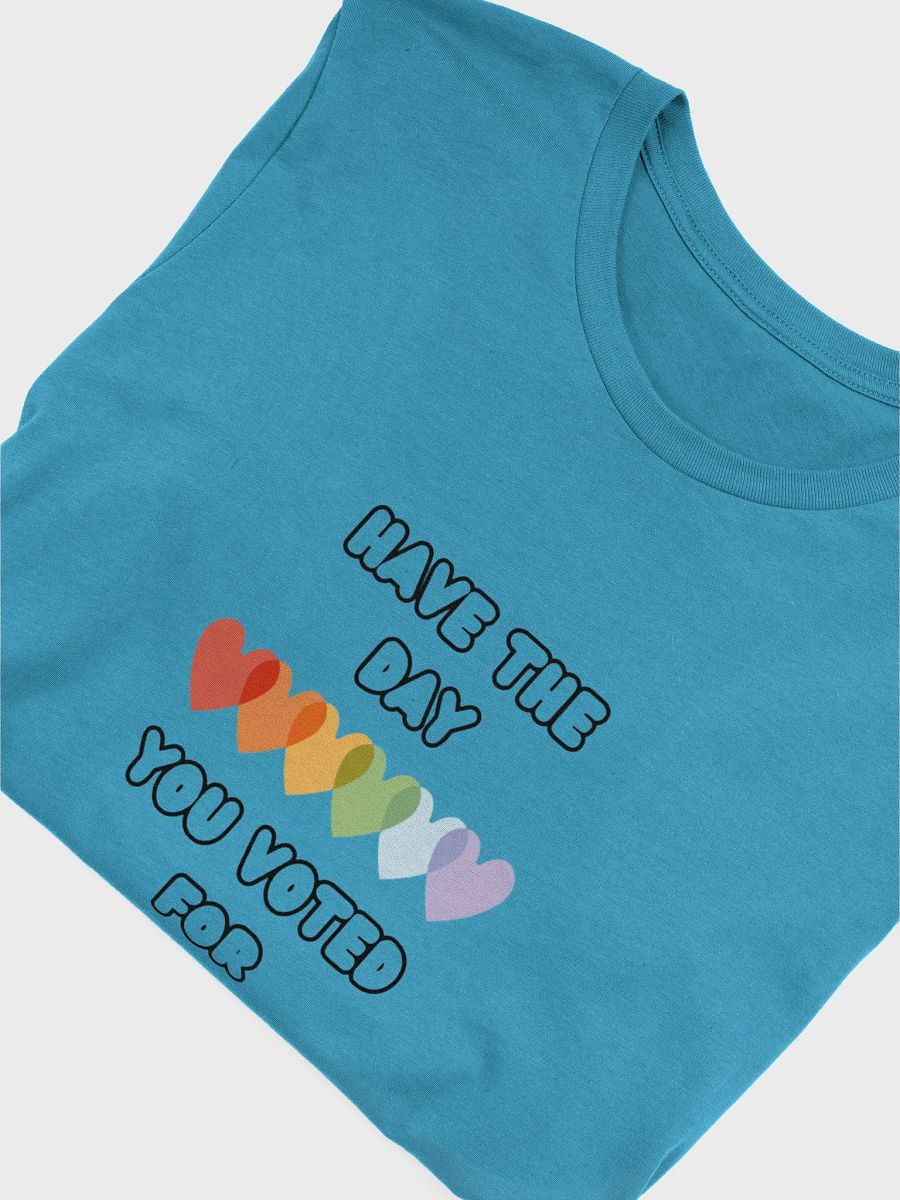 Have The Day You Voted For | T-Shirt product image (47)