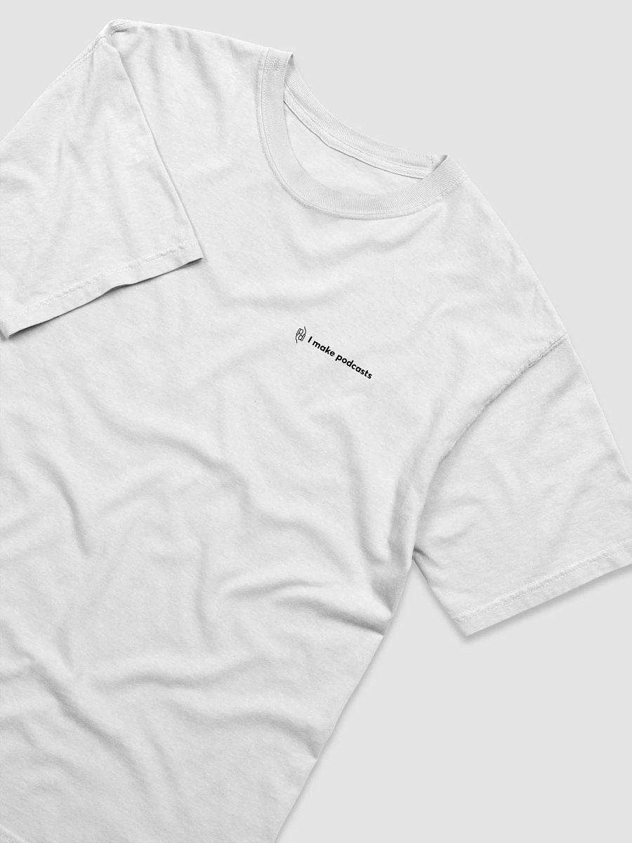 I make podcasts tee – White product image (3)
