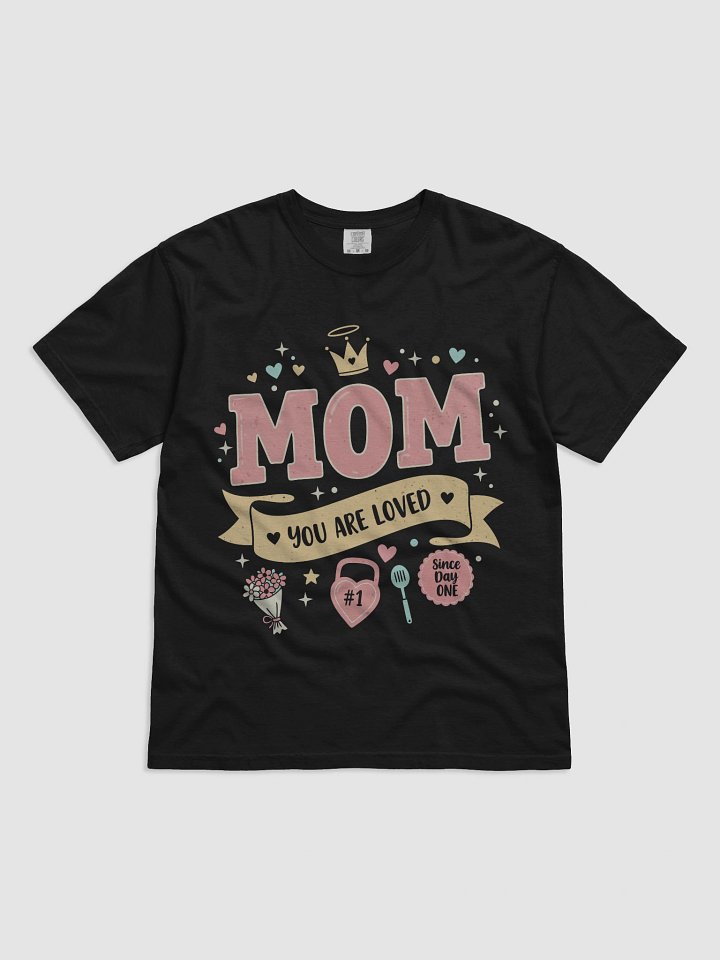 Mom You Are Loved Since Day One Heavyweight Tee product image (1)