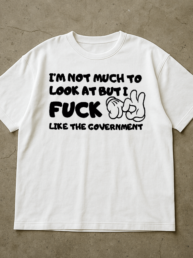 I'm Not Much To Look At But I Fuck Like The Government Shirt product image (1)