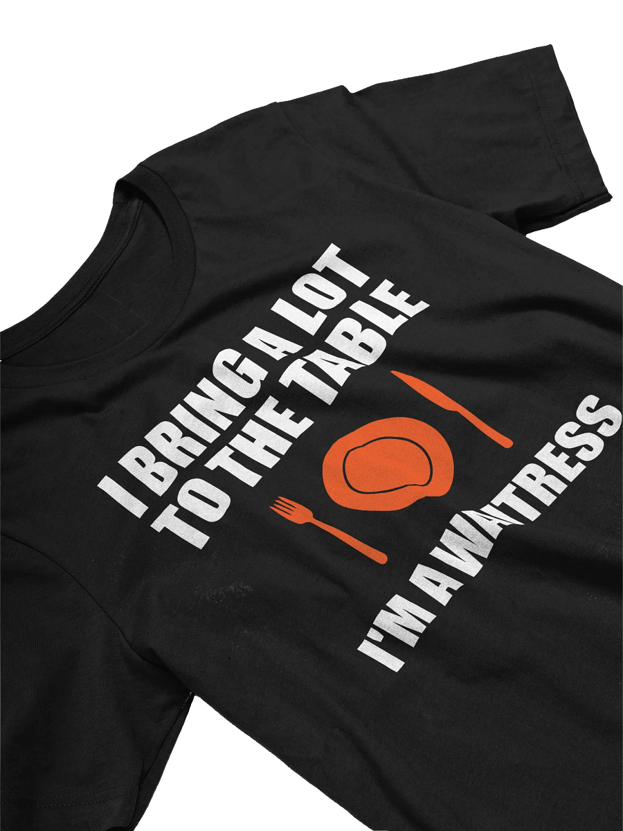 I Bring A Lot To The Table, I'm A Waitress product image (3)