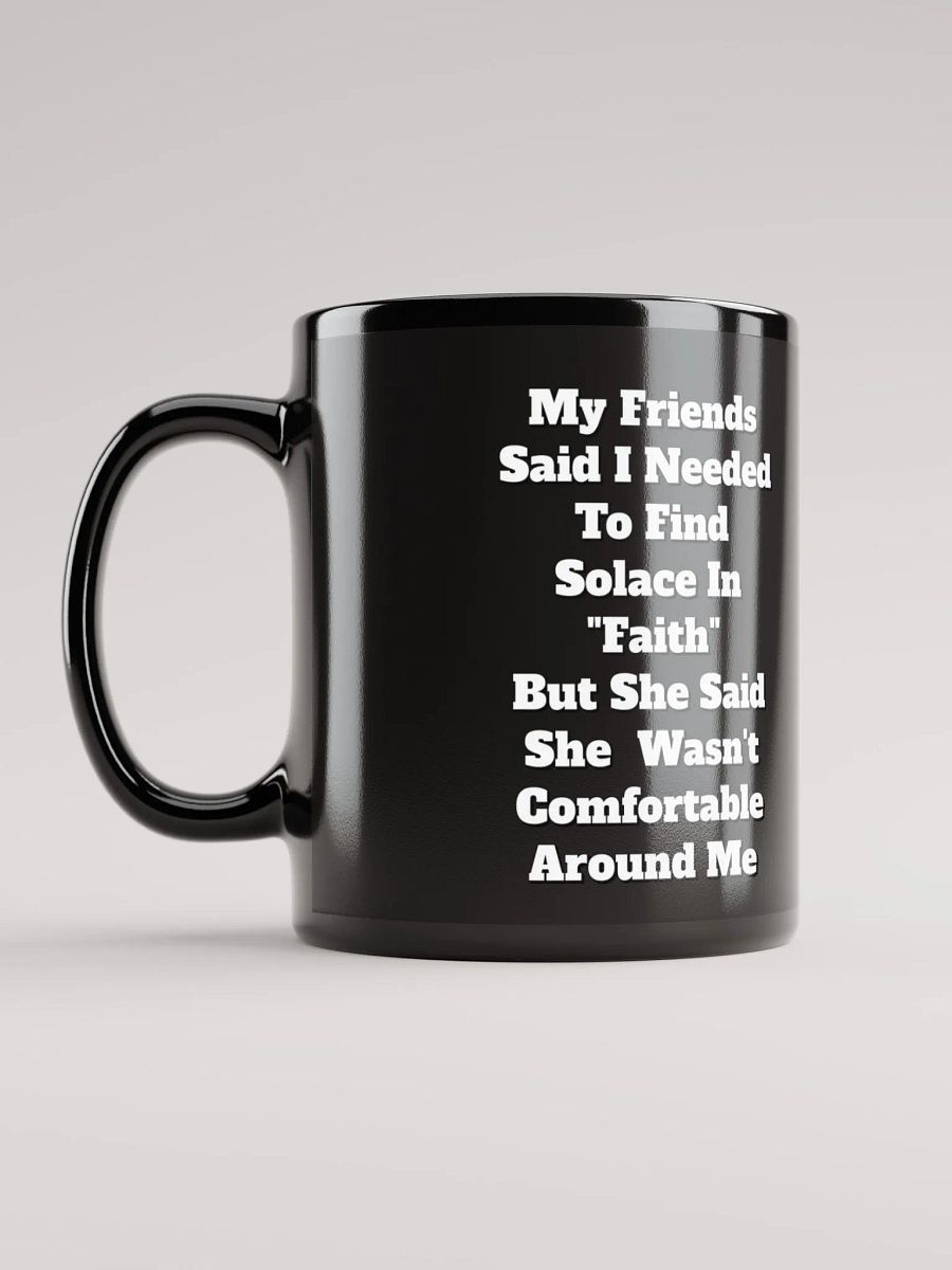 My Friends Said I Needed To FInd Solace In Faith - Funny Black Mug product image (10)