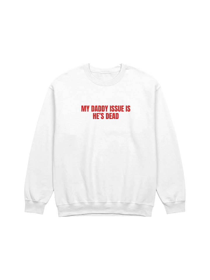 My Daddy Issue Is He's Dead Sweatshirt product image (1)