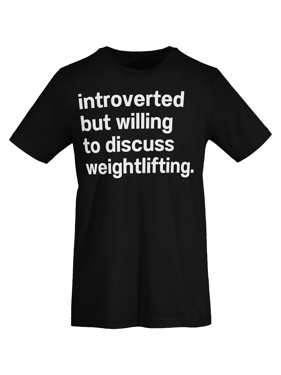 introverted but willing to discuss weightlifting. Unisex T-Shirt product image (69)