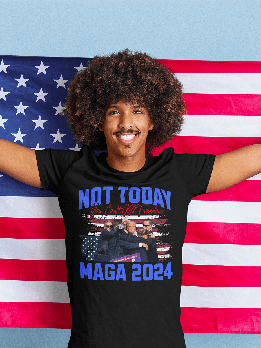 Not Today! You Can't Kill Freedom Maga 2024 Donald Trump Lives High Quality T-shirt Unisex product image (1)