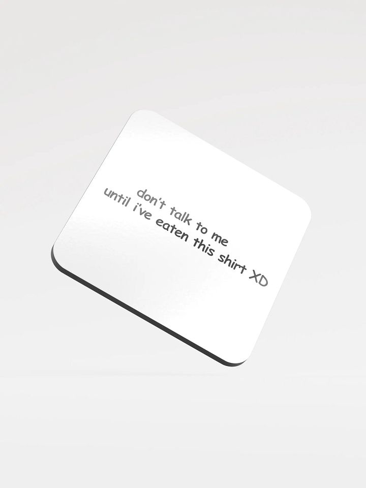 Don't Talk to Me Until I've Eaten This Shirt XD Cork Coaster product image (1)