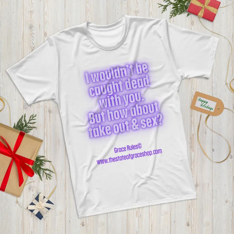 FUNNY TEES 4 U FOR MEN “I wouldn’t be caught dead with you. But how about take out & sex?” product image (12)