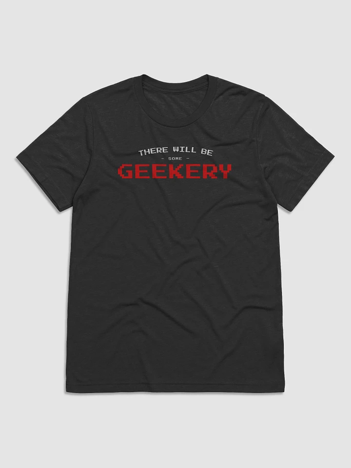 There will be geekery (Tri-blend Tee) product image (1)