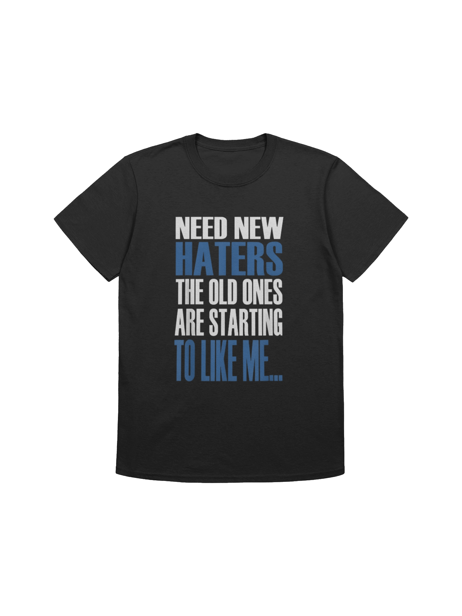 Need New Haters The Old Ones Are Starting To Like Me Shirt product image (1)