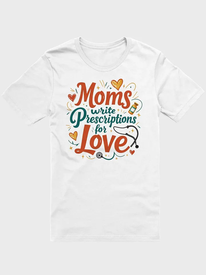 Moms Write Prescription for Love T-Shirt product image (6)