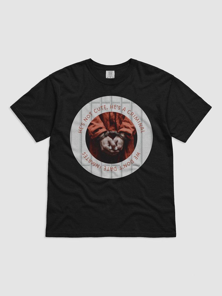 “He’s Not Cute, He’s a Criminal” T-Shirt product image (5)