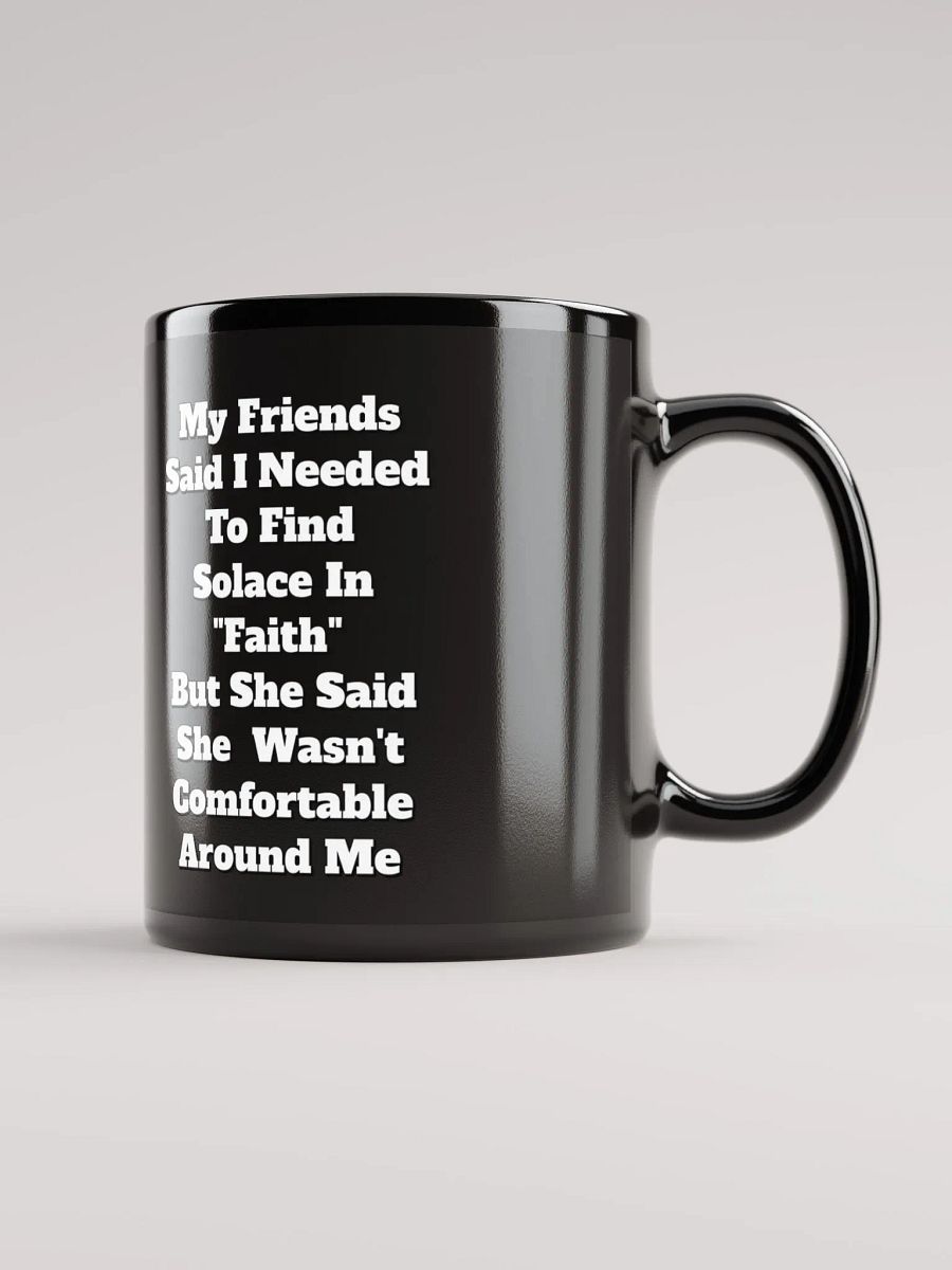 My Friends Said I Needed To FInd Solace In Faith - Funny Black Mug product image (7)