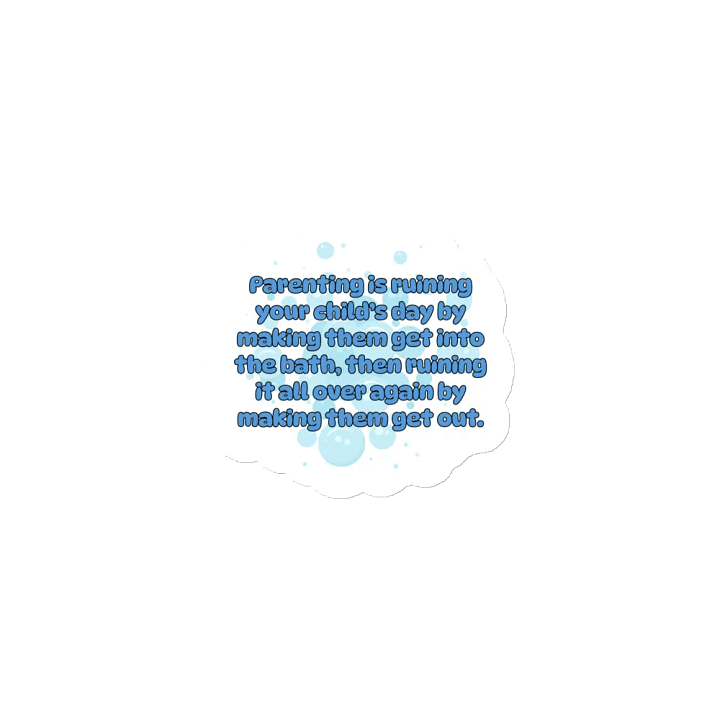 Parenting is ruining your child's day by making them get into the bath, then ruining it again by making them get out - Magnet product image (1)