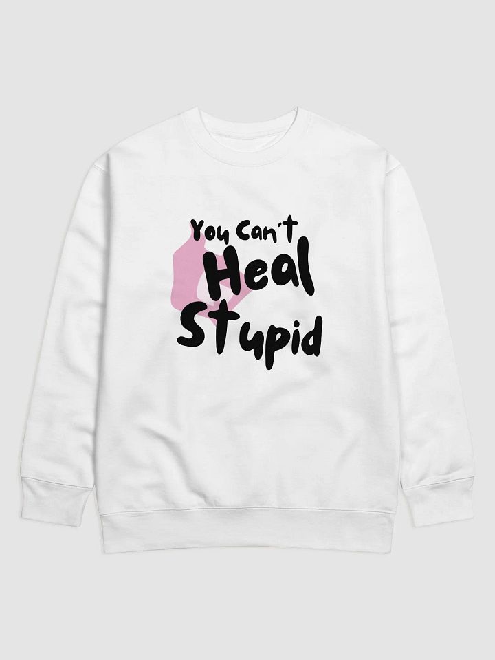 You Can't Heal Stupid (Black Text) product image (1)