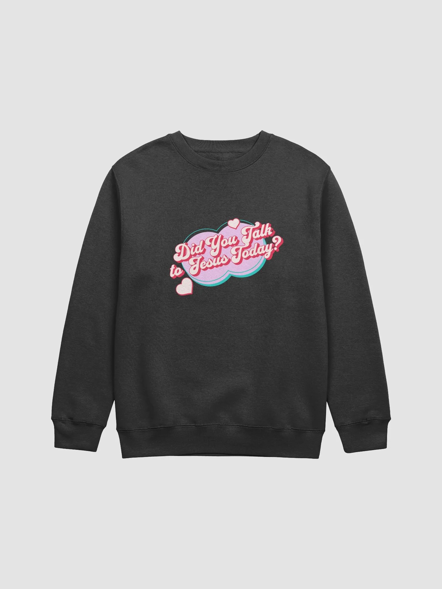 "Did You Talk to Jesus Today?" Sweatshirt product image (3)