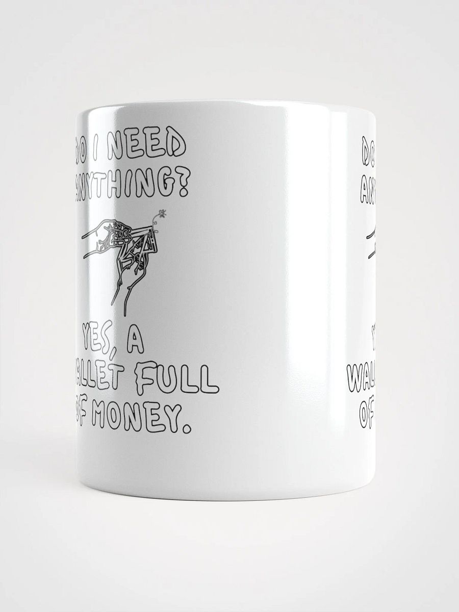Do I Need Anything? A Wallet Full of Money - White Mug product image (14)
