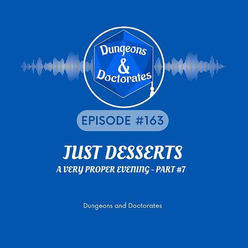 It's time for someone to get their Just Desserts - but who will it be.
Join the Academic Adventurers for the ending of this a...