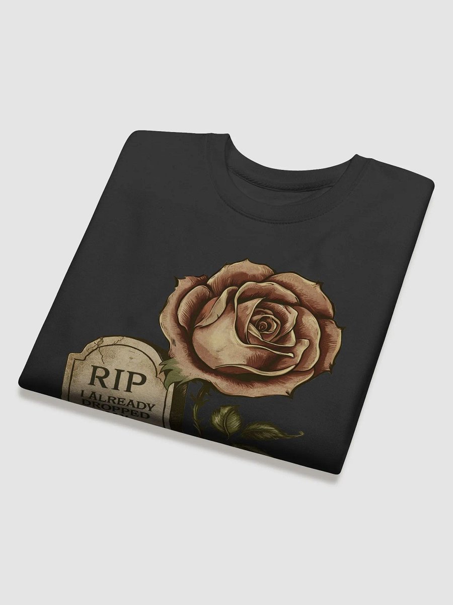 RIP I Already Dropped My Rose Sweatshirt product image (4)